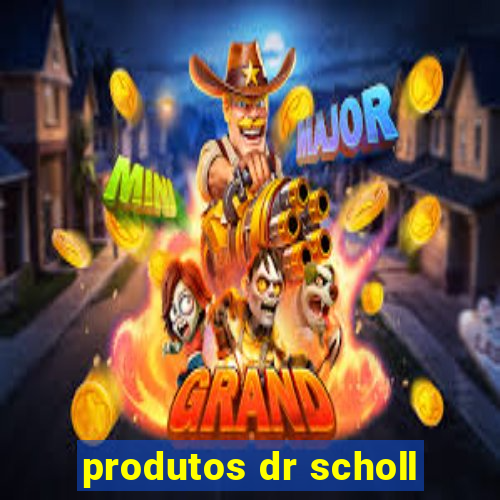 produtos dr scholl